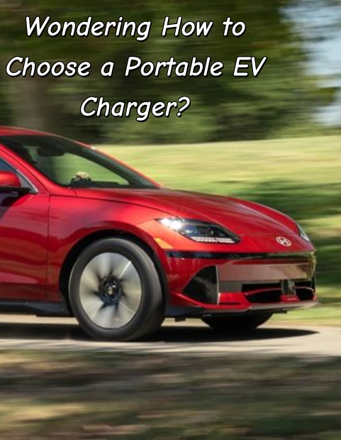 Wondering How to Choose a Portable EV Charger?