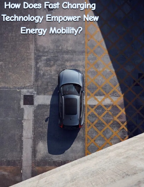 How Does Fast Charging Technology Empower New Energy Mobility?