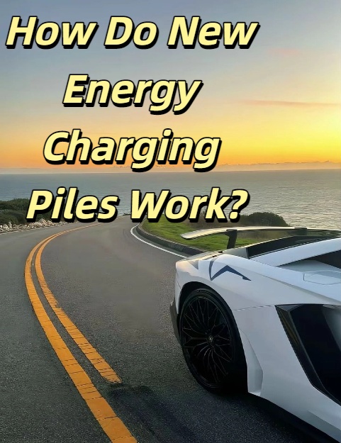 How Do New Energy Charging Piles Work?