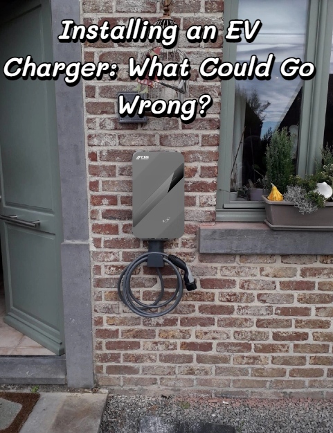 Installing an EV Charger: What Could Go Wrong?