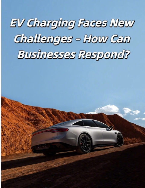 EV Charging Faces New Challenges – How Can Businesses Respond?