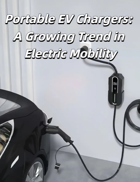 Portable EV Chargers: A Growing Trend in Electric Mobility