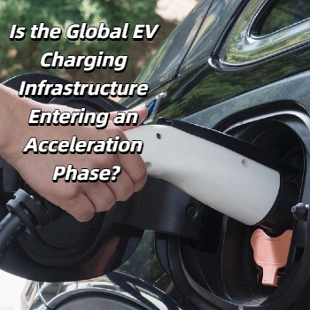Is the Global EV Charging Infrastructure Entering an Acceleration Phase?