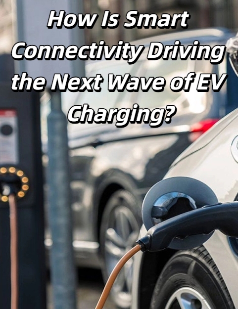 How Is Smart Connectivity Driving the Next Wave of EV Charging?