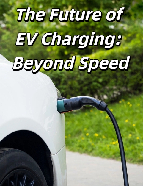 The Future of EV Charging: Beyond Speed