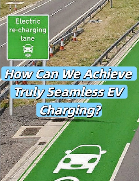 How Can We Achieve Truly Seamless EV Charging?