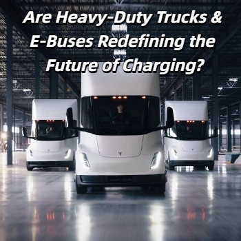 Are Heavy-Duty Trucks & E-Buses Redefining the Future of Charging?