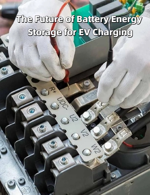 The Future of Battery Energy Storage for EV Charging