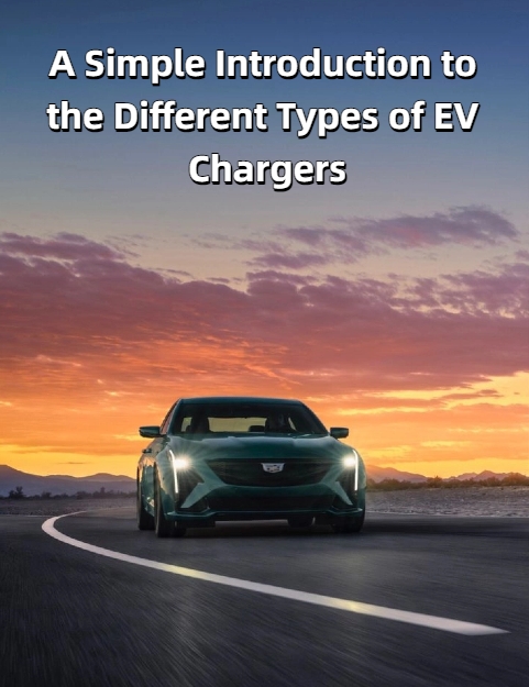 A Simple Introduction to the Different Types of EV Chargers