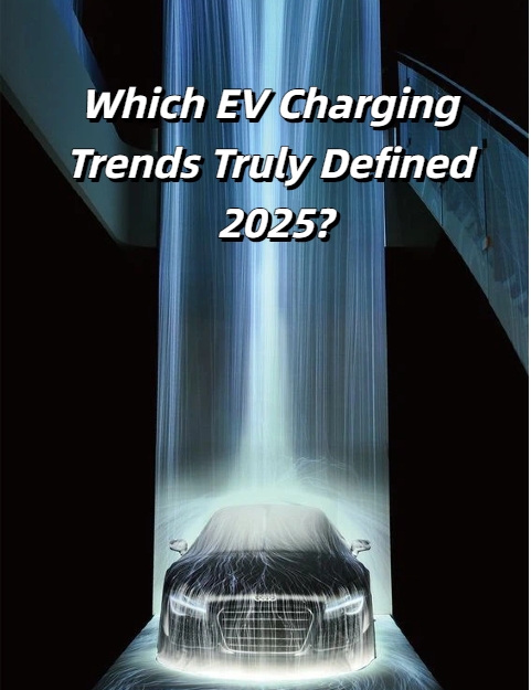 Which EV Charging Trends Truly Defined 2025?