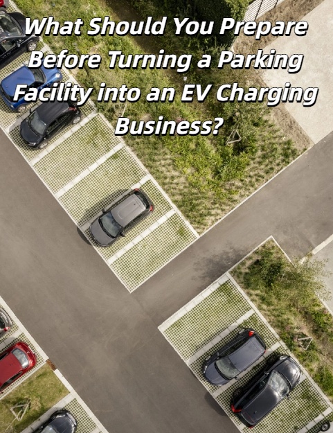 What Should You Prepare Before Turning a Parking Facility into an EV Charging Business?